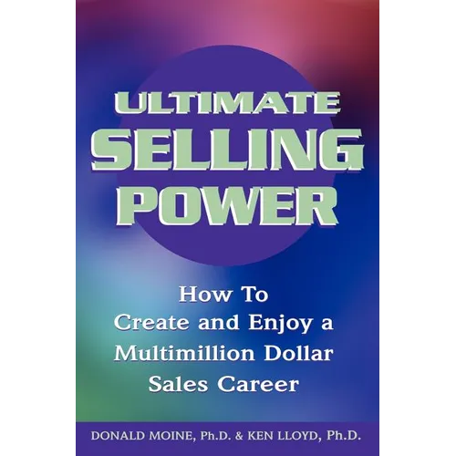 Ultimate Selling Power: How to Create and Enjoy a Multi-Million Dollar Sales Career