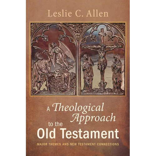A Theological Approach to the Old Testament: Major Themes and New Testament Connections