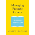 Managing Prostate Cancer: A Guide for Living Better