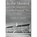 In the Moment: The Journey of the Class of '70