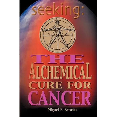 Seeking: The Alchemical Cure for Cancer