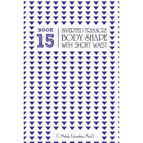 Book 15 - Inverted Triangle Body Shape with a Short-Waistplacement