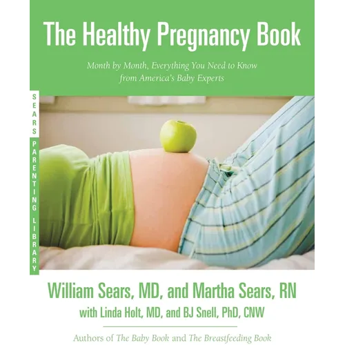 The Healthy Pregnancy Book: Month by Month, Everything You Need to Know from America's Baby Experts