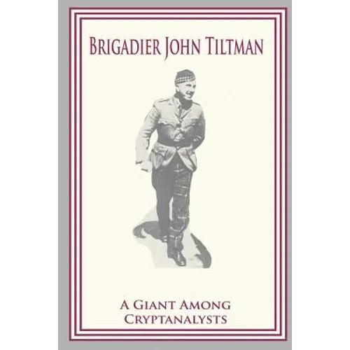 Brigadier John Tiltman: A Giant Among Cryptanalysts
