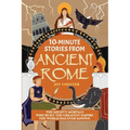 10-Minute Stories From Ancient Rome: The Mighty Mortals Who Built the Greatest Empire the World has ever known.