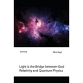 Light is the Bridge between God, Relativity and Quantum Physics: A New Boundary Breaking Theory in Quantum Physics