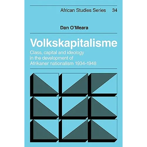 Volkskapitalisme: Class, Capital and Ideology in the Development of Afrikaner Nationalism, 1934 1948