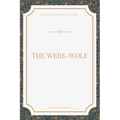 The Were-Wolf