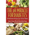 The PH Miracle for Diabetes: The Revolutionary Diet Plan for Type 1 and Type 2 Diabetics