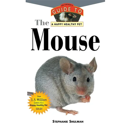 The Mouse: An Owner's Guide to a Happy Healthy Pet