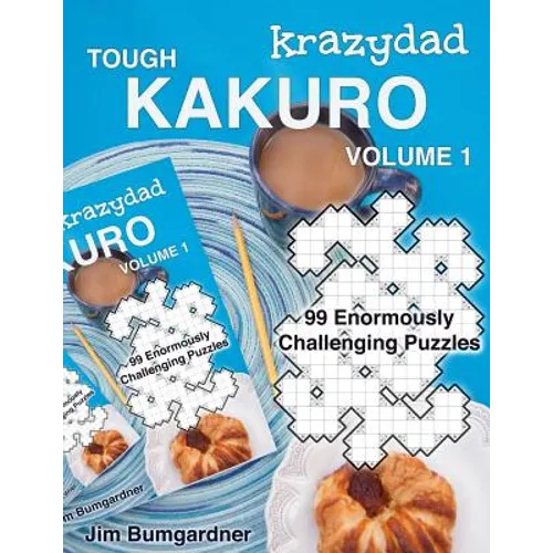 Krazydad Tough Kakuro Volume 1: 99 Enormously Challenging Puzzles