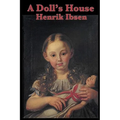 A Doll's House: A Classic Drama of Marriage, Secrecy, and a Woman's Awakening