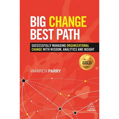 Big Change, Best Path: Successfully Managing Organizational Change with Wisdom, Analytics and Insight