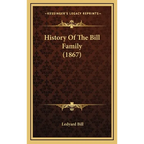 History Of The Bill Family (1867) - Hardcover