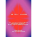 The Great Master: Higher Inquiry, Decrees, and Holistic Inspirations in Preparation for the Awakening of the Masters of the Great Work H