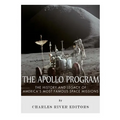 The Apollo Program: The History and Legacy of America's Most Famous Space Missions