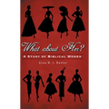 What About Her?: A Study of Biblical Women