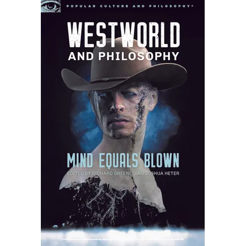 Westworld and Philosophy: Mind Equals Blown