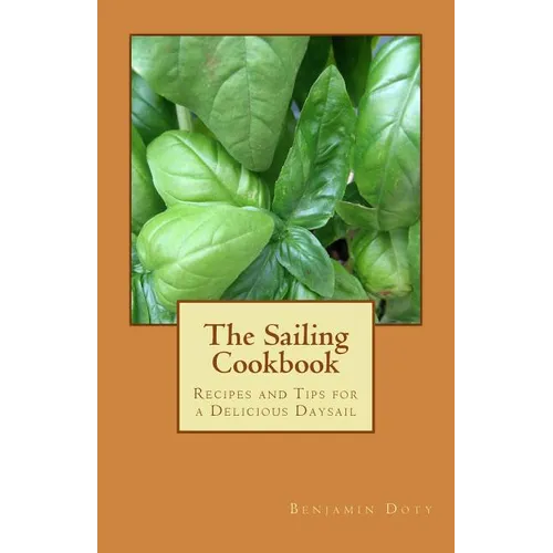 The Sailing Cookbook: Recipes and Tips for a Delicious Daysail