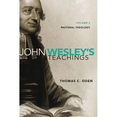 John Wesley's Teachings, Volume 3: Pastoral Theology 3