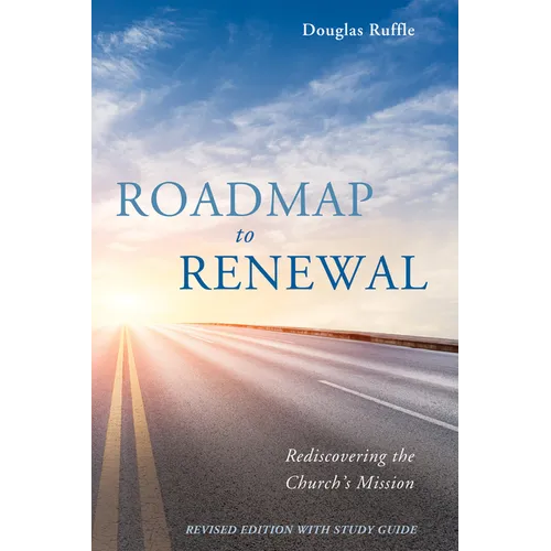 Roadmap to Renewal: Rediscovering the Church's Mission--Revised Edition with Study Guide