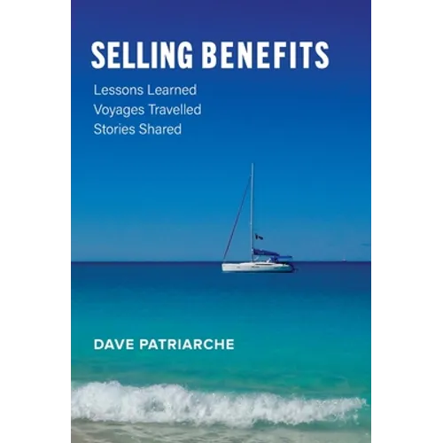 Selling Benefits: Lessons Learned, Voyages Travelled, Stories Shared