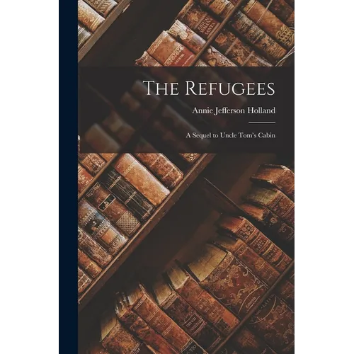 The Refugees: A Sequel to Uncle Tom's Cabin