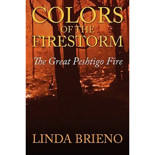 Colors of the Firestorm: The Great Peshtigo Fire
