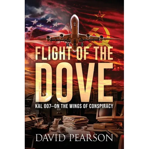 Flight of the Dove: KAL-007 On the Wings of Conspiracy