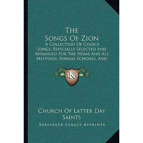 The Songs Of Zion: A Collection Of Choice Songs, Especially Selected And Arranged For The Home And All Meetings, Sunday Schools, And Gath