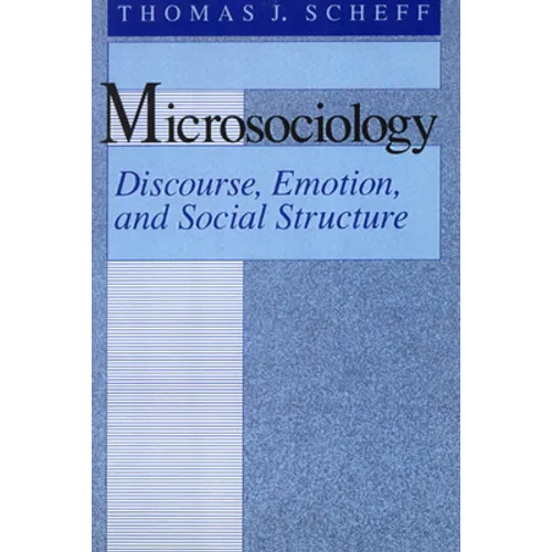 Microsociology: Discourse, Emotion, and Social Structure