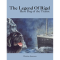 The Legend of Rigel: Hero Dog of the Titanic