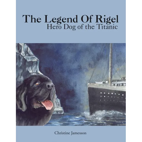 The Legend of Rigel: Hero Dog of the Titanic