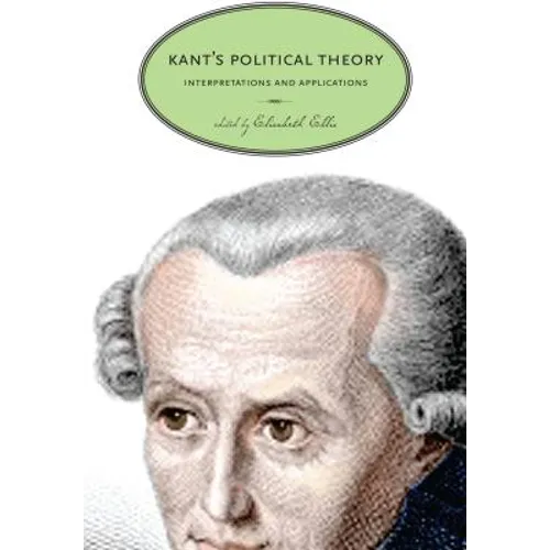 Kant's Political Theory: Interpretations and Applications