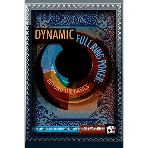 Dynamic Full Ring Poker: Beyond The Basics