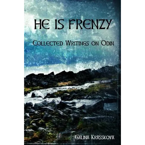 He is Frenzy: Collected Writings on Odin