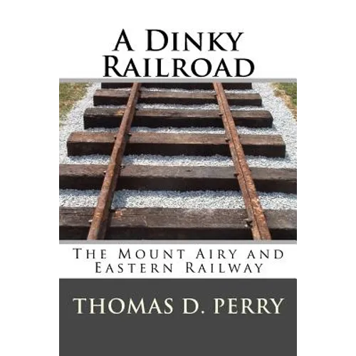 A Dinky Railroad: The Mount Airy and Eastern Railway