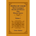 People of Color: Black Genealogical Records and Abstracts from Missouri Sources, Volume 1