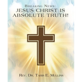 Breaking News: Jesus Christ Is Absolute Truth!