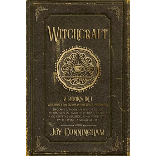 Witchcraft: 2 books in 1 -Witchcraft for Beginners and Wicca Starter Kit- Become a modern witch using moon spells, tarots, herbal,