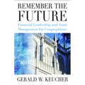 Remember the Future: Financial Leadership and Asset Management for Congregations