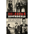 Oklahoma Scoundrels: History's Most Notorious Outlaws, Bandits & Gangsters