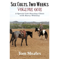 Six Colts, Two Weeks, Volume One, A Special Colt Starting Clinic with Harry Whitney