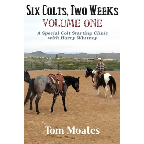 Six Colts, Two Weeks, Volume One, A Special Colt Starting Clinic with Harry Whitney