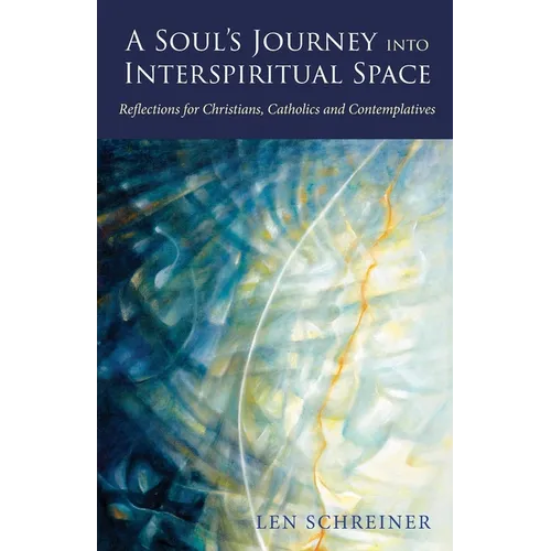 A Soul's Journey into Interspiritual Space: Reflections for Christians, Catholics, and Contemplatives