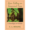 Rain Falling on Tamarind Trees: A Travelogue of Vietnam