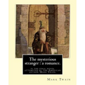 The mysterious stranger: a romance. By: Mark Twain, illustrated By: N. C. Wyeth: The Mysterious Stranger is the final novel attempted by the Am