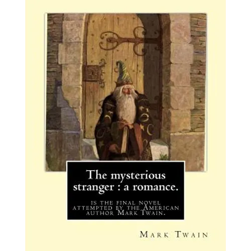 The mysterious stranger: a romance. By: Mark Twain, illustrated By: N. C. Wyeth: The Mysterious Stranger is the final novel attempted by the Am