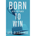 Born With The Power To Win