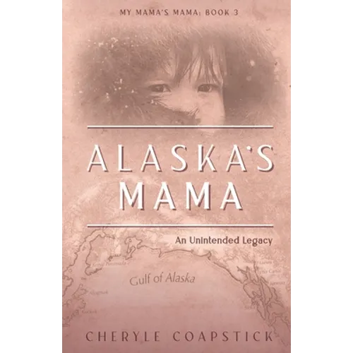 Alaska's Mama: An Unintended Legacy